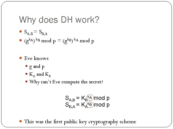 Why does DH work? SA, B = SB, A (gk. A) k. B mod