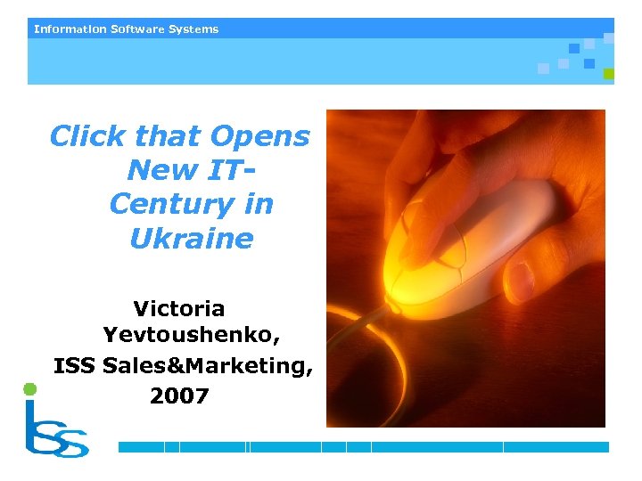 Information Software Systems Click that Opens New ITCentury in Ukraine Victoria Yevtoushenko, ISS Sales&Marketing,