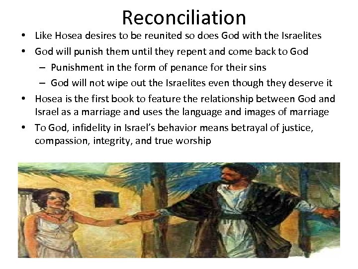 Reconciliation • Like Hosea desires to be reunited so does God with the Israelites
