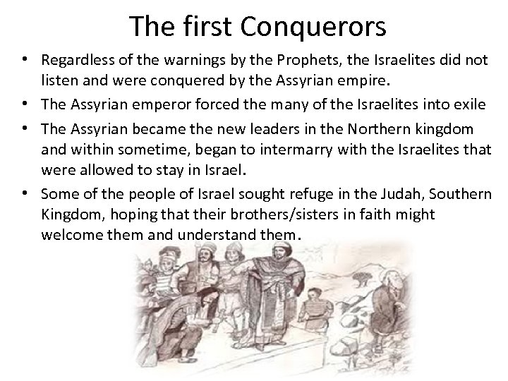 The first Conquerors • Regardless of the warnings by the Prophets, the Israelites did