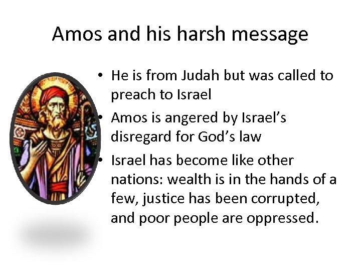 Amos and his harsh message • He is from Judah but was called to