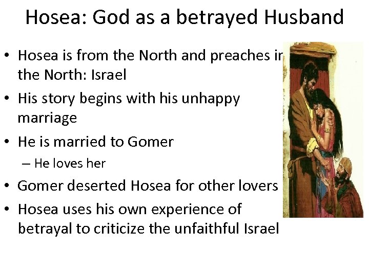Hosea: God as a betrayed Husband • Hosea is from the North and preaches