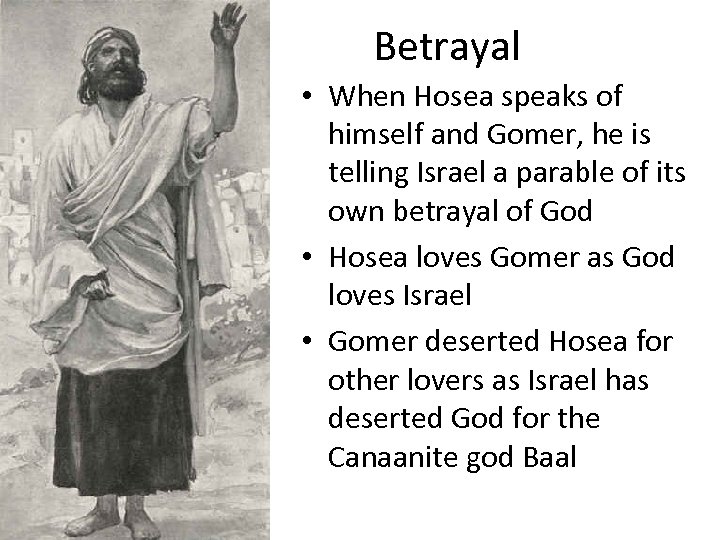 Betrayal • When Hosea speaks of himself and Gomer, he is telling Israel a