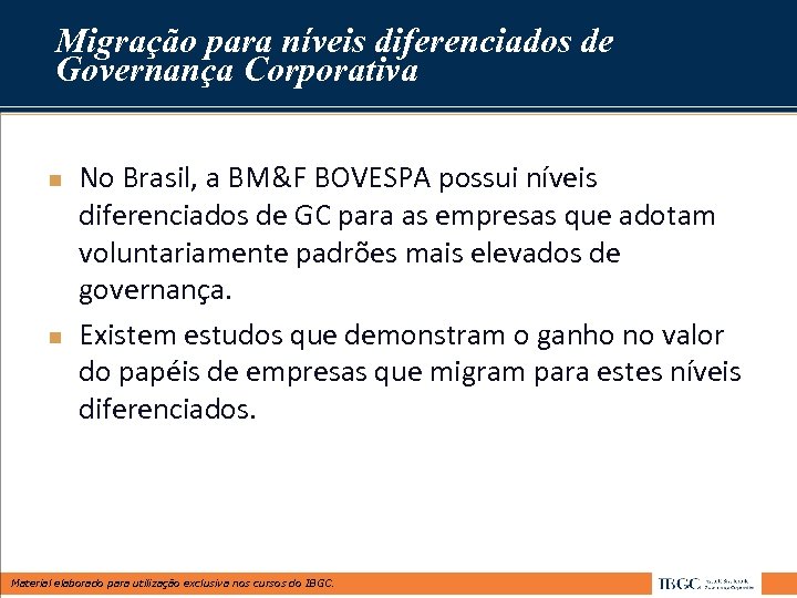 Migração para níveis diferenciados de Governança Corporativa n n No Brasil, a BM&F BOVESPA