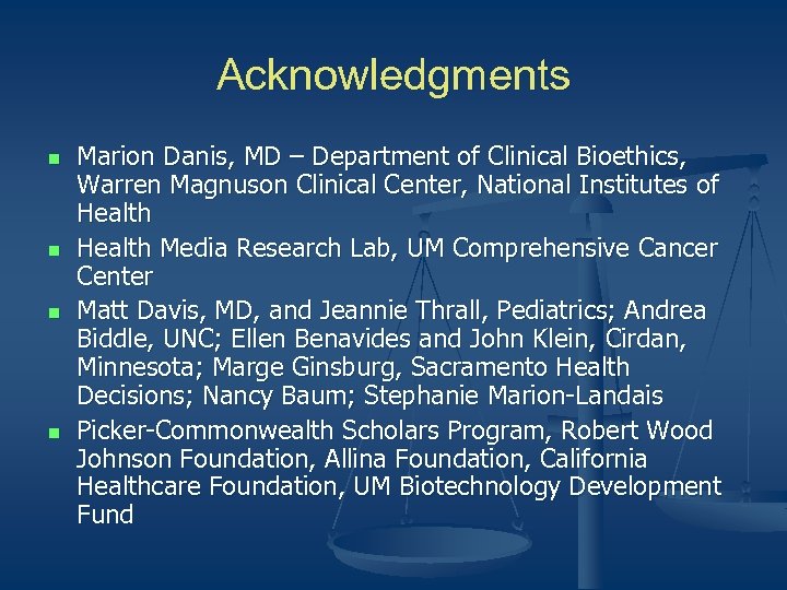 Acknowledgments n n Marion Danis, MD – Department of Clinical Bioethics, Warren Magnuson Clinical
