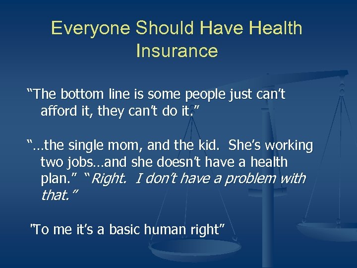 Everyone Should Have Health Insurance “The bottom line is some people just can’t afford
