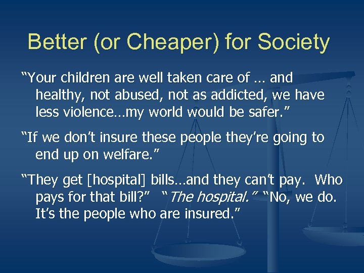 Better (or Cheaper) for Society “Your children are well taken care of … and