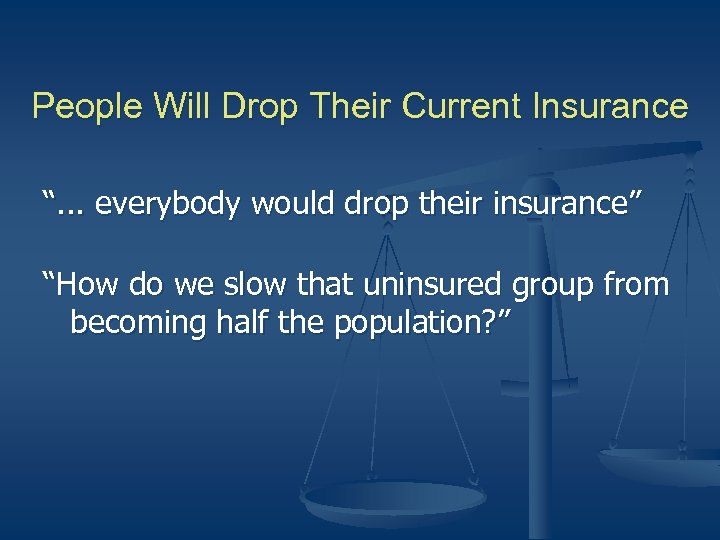 People Will Drop Their Current Insurance “. . . everybody would drop their insurance”