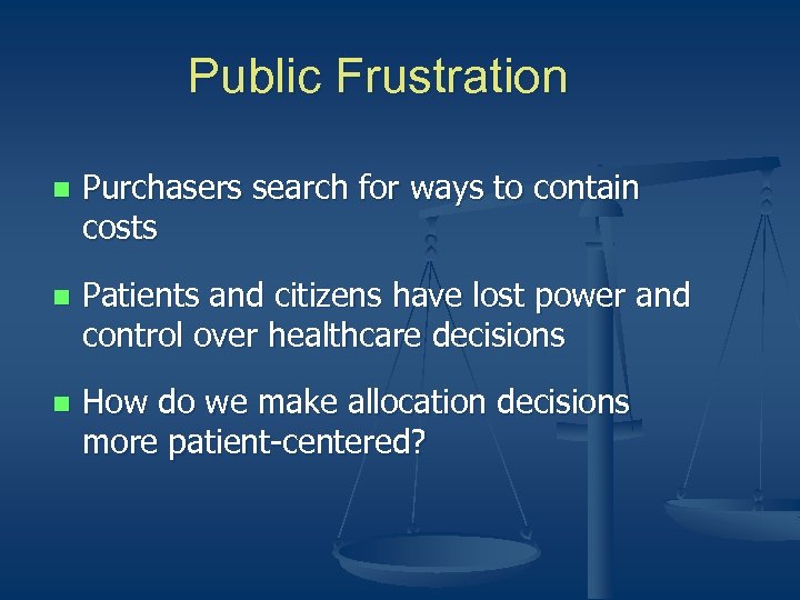 Public Frustration n Purchasers search for ways to contain costs n Patients and citizens