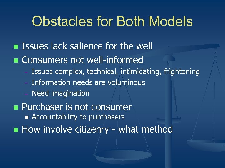 Obstacles for Both Models Issues lack salience for the well n Consumers not well-informed