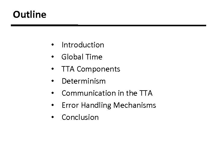 Outline • • Introduction Global Time TTA Components Determinism Communication in the TTA Error