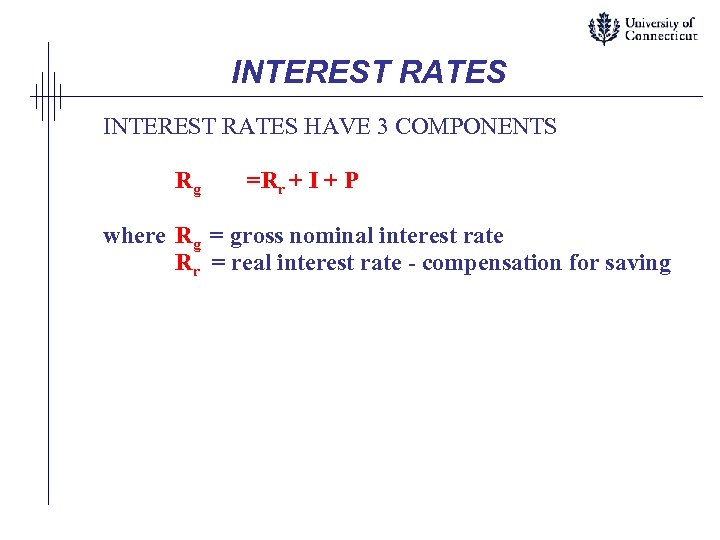 INTEREST RATES HAVE 3 COMPONENTS Rg =Rr + I + P where Rg =
