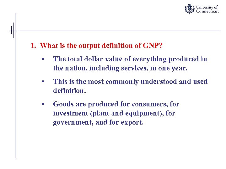 1. What is the output definition of GNP? • The total dollar value of