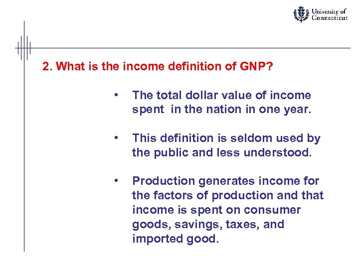 2. What is the income definition of GNP? • The total dollar value of