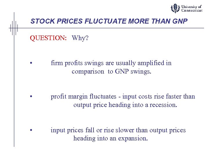 STOCK PRICES FLUCTUATE MORE THAN GNP QUESTION: Why? • firm profits swings are usually