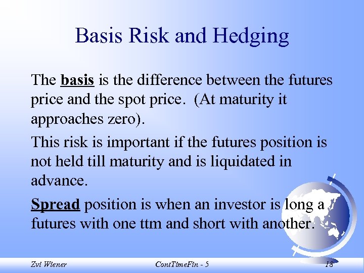 Basis Risk and Hedging The basis is the difference between the futures price and