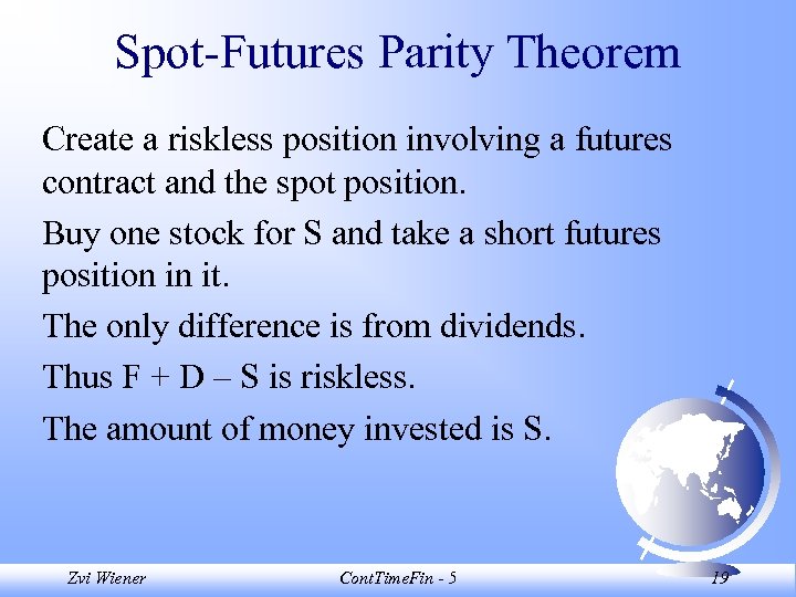 Spot-Futures Parity Theorem Create a riskless position involving a futures contract and the spot