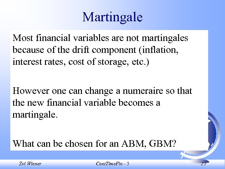 Martingale Most financial variables are not martingales because of the drift component (inflation, interest