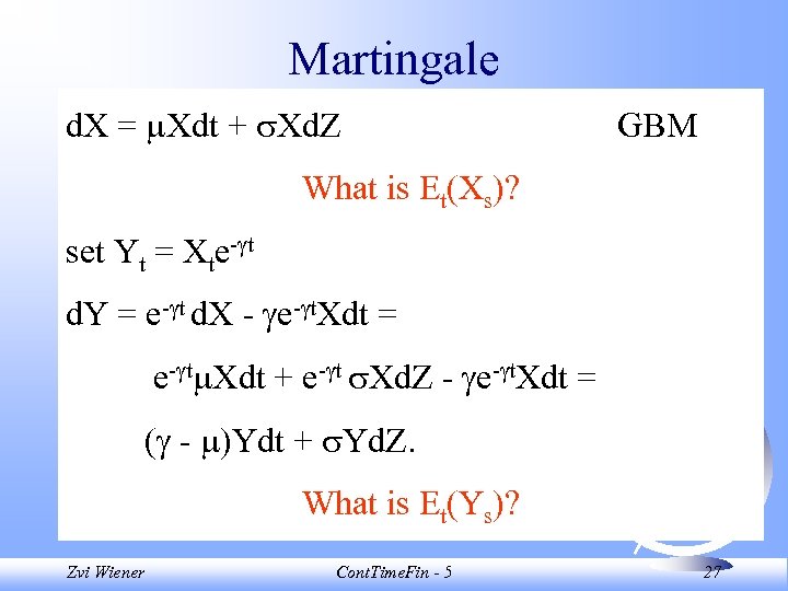 Martingale d. X = Xdt + Xd. Z GBM What is Et(Xs)? set Yt