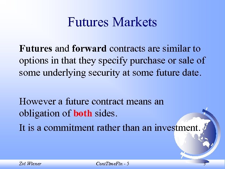 Futures Markets Futures and forward contracts are similar to options in that they specify