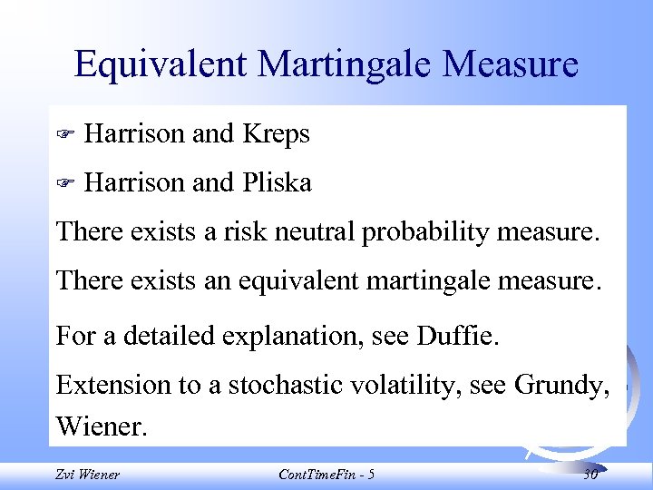 Equivalent Martingale Measure F Harrison and Kreps F Harrison and Pliska There exists a