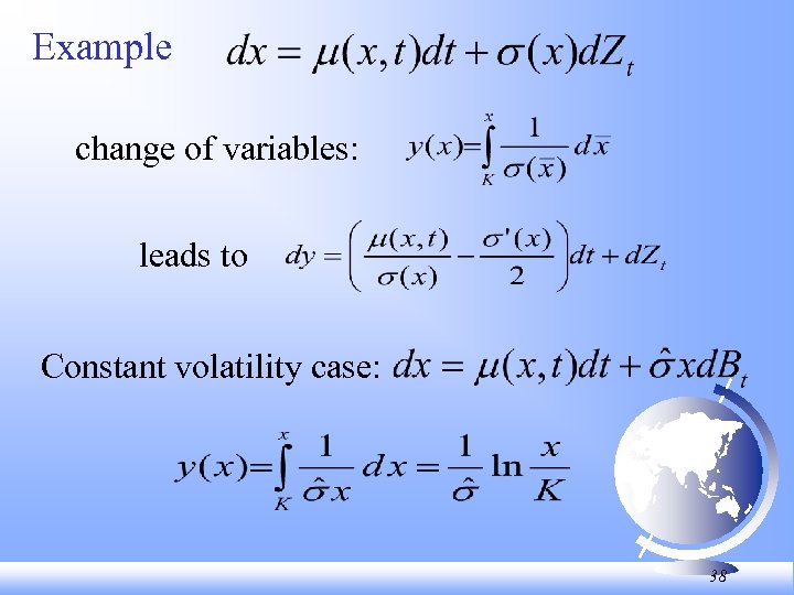 Example change of variables: leads to Constant volatility case: 38 