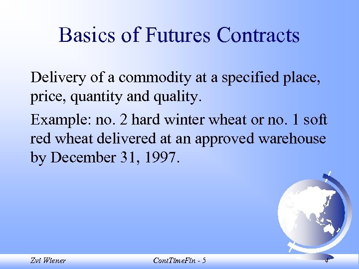 Basics of Futures Contracts Delivery of a commodity at a specified place, price, quantity
