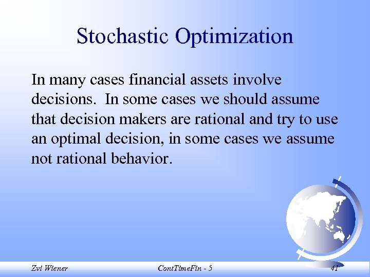 Stochastic Optimization In many cases financial assets involve decisions. In some cases we should