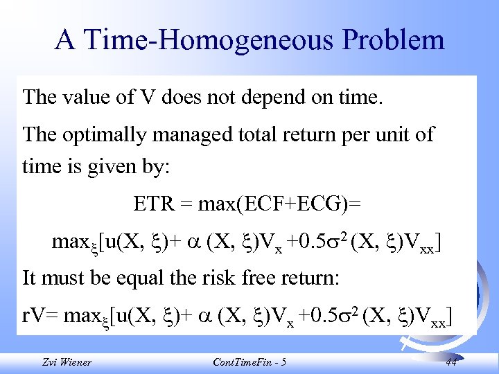 A Time-Homogeneous Problem The value of V does not depend on time. The optimally