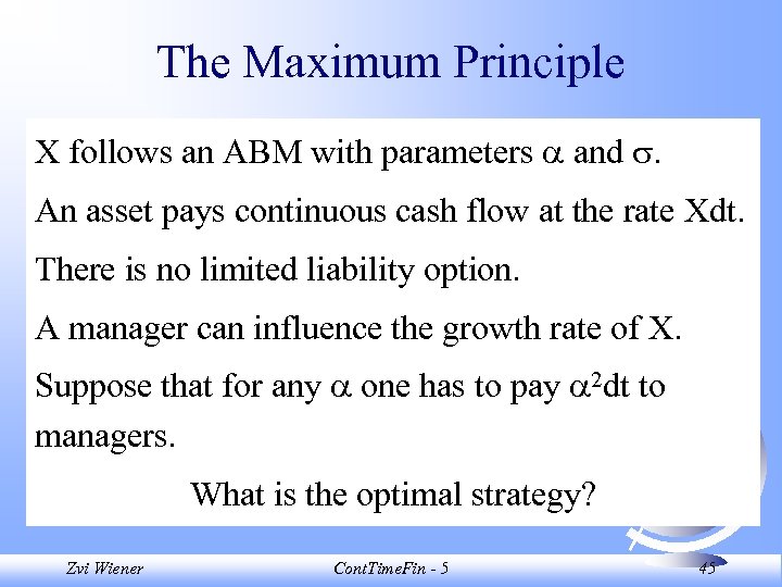 The Maximum Principle X follows an ABM with parameters and . An asset pays