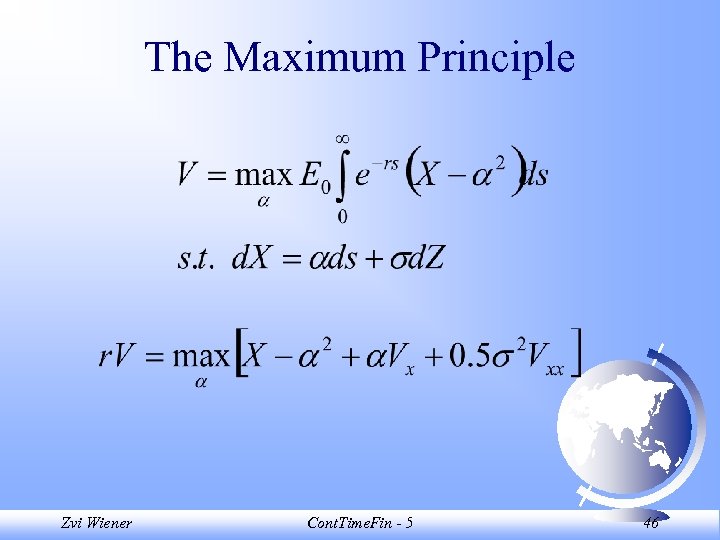 The Maximum Principle Zvi Wiener Cont. Time. Fin - 5 46 