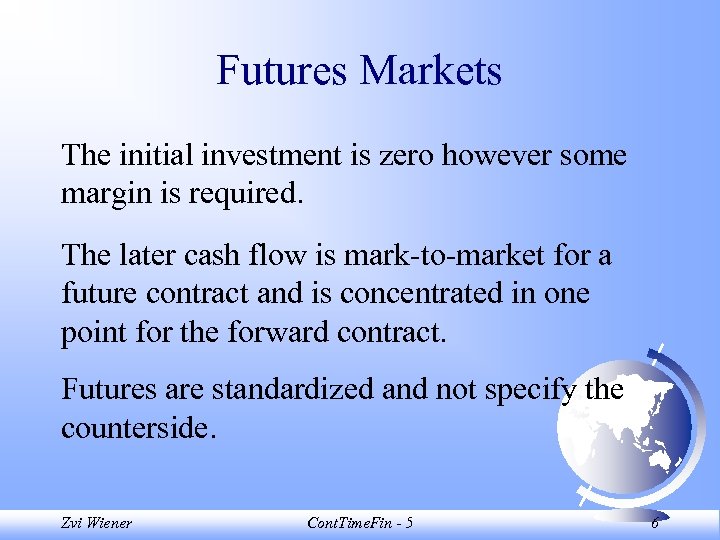 Futures Markets The initial investment is zero however some margin is required. The later