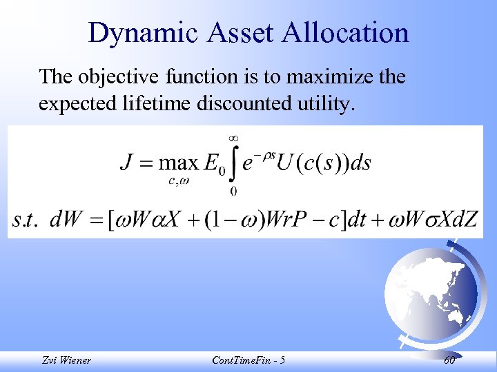 Dynamic Asset Allocation The objective function is to maximize the expected lifetime discounted utility.