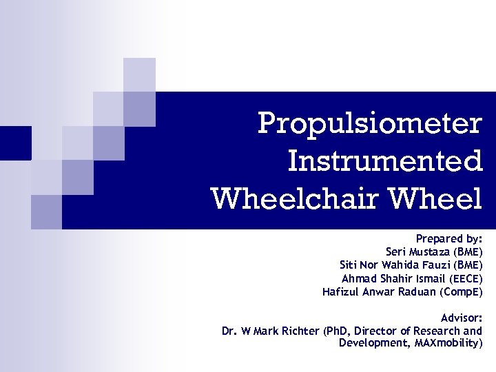 Propulsiometer Instrumented Wheelchair Wheel Prepared by: Seri Mustaza (BME) Siti Nor Wahida Fauzi (BME)