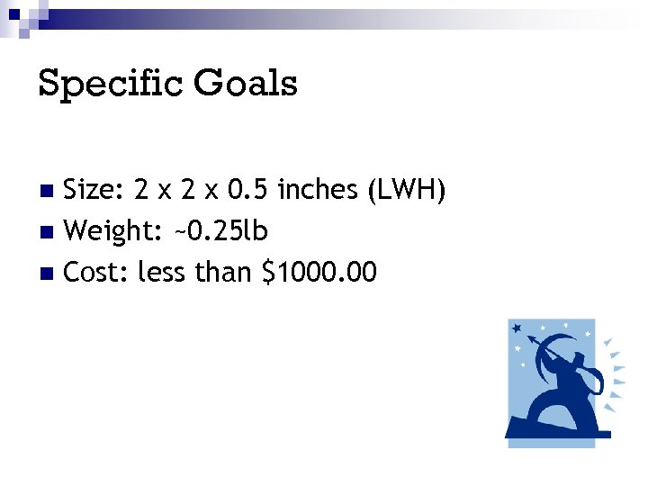 Specific Goals Size: 2 x 0. 5 inches (LWH) n Weight: ~0. 25 lb