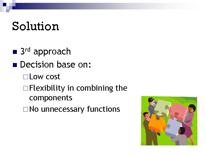 Solution 3 rd approach n Decision base on: n ¨ Low cost ¨ Flexibility
