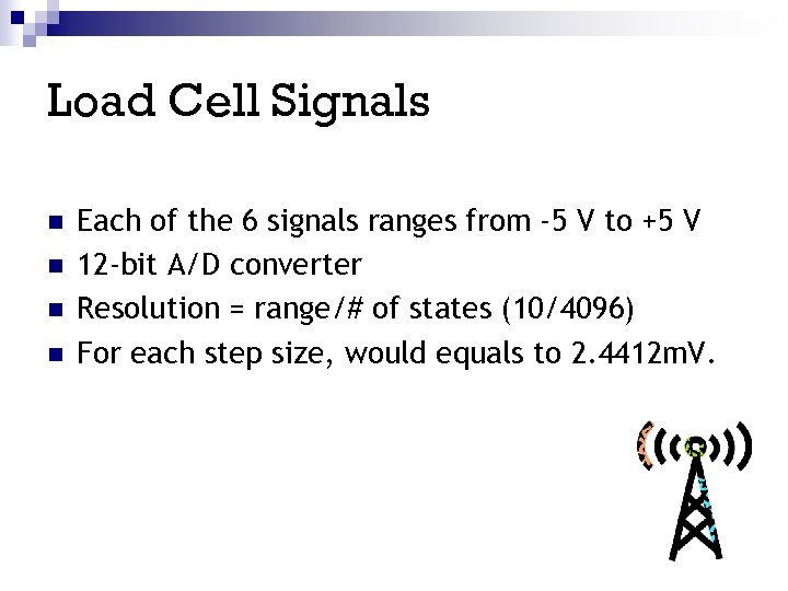 Load Cell Signals n n Each of the 6 signals ranges from -5 V