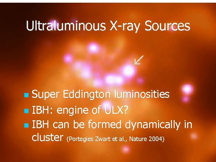 Ultraluminous X-ray Sources Super Eddington luminosities IBH: engine of ULX? IBH can be formed