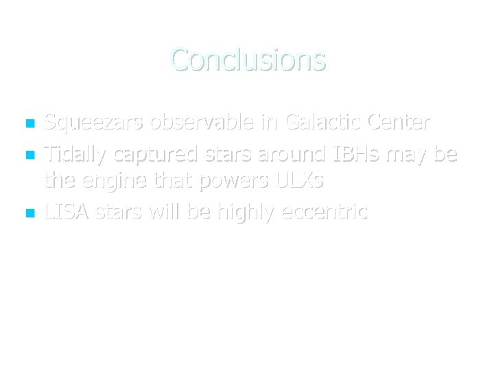 Conclusions Squeezars observable in Galactic Center Tidally captured stars around IBHs may be the