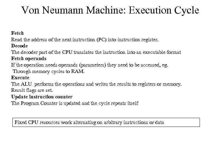 Von Neumann Machine: Execution Cycle Fetch Read the address of the next instruction (PC)