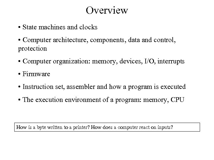 Overview • State machines and clocks • Computer architecture, components, data and control, protection