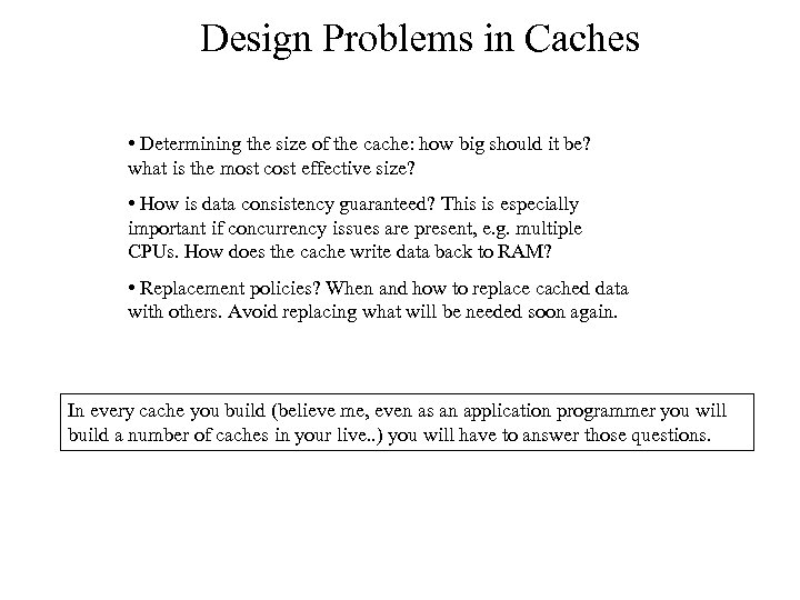 Design Problems in Caches • Determining the size of the cache: how big should