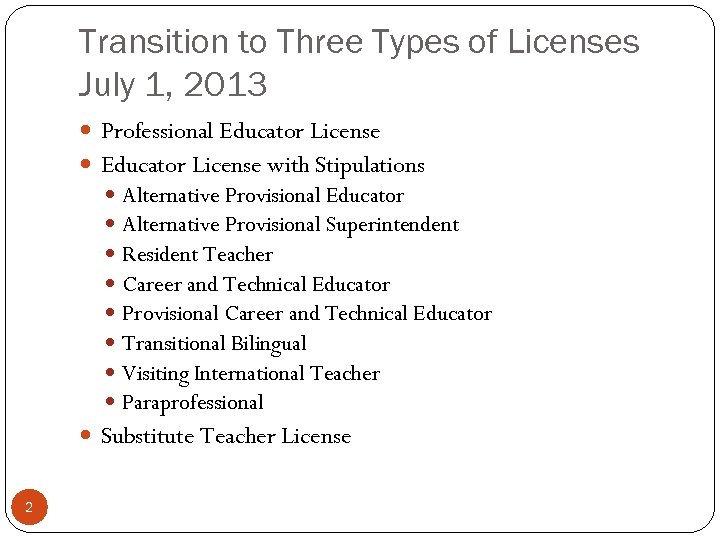 Transition to Three Types of Licenses July 1, 2013 Professional Educator License with Stipulations