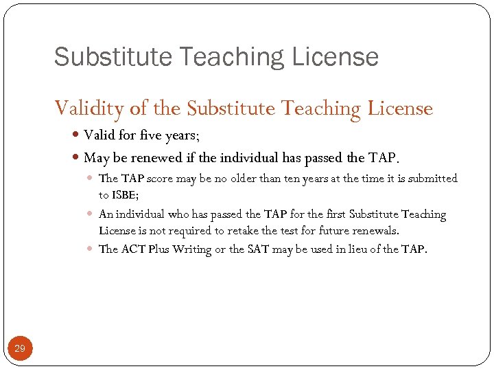 Substitute Teaching License Validity of the Substitute Teaching License Valid for five years; May