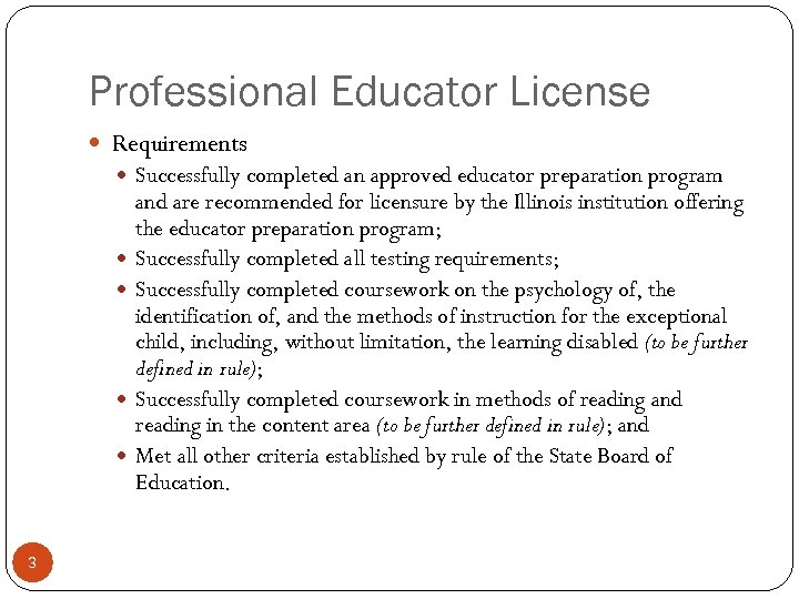 Professional Educator License Requirements Successfully completed an approved educator preparation program 3 and are