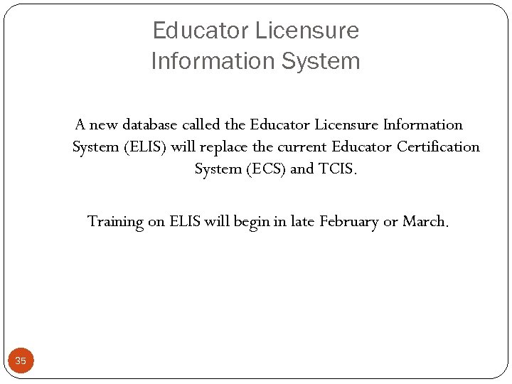 Educator Licensure Information System A new database called the Educator Licensure Information System (ELIS)