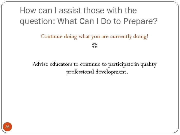 How can I assist those with the question: What Can I Do to Prepare?
