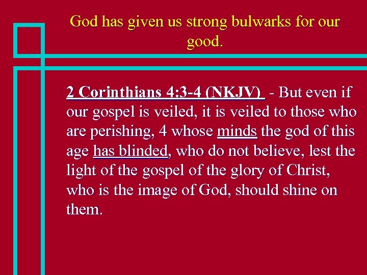 God has given us strong bulwarks for our good. n 2 Corinthians 4: 3