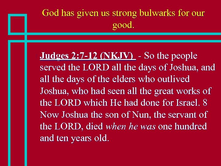 God has given us strong bulwarks for our good. n Judges 2: 7 -12