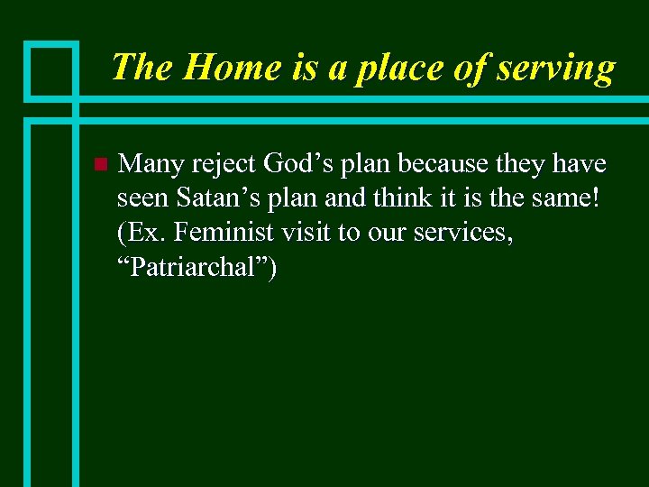 The Home is a place of serving n Many reject God’s plan because they
